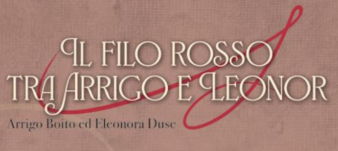 Sabato 19 ottobre primo appuntamento del progetto Il filo rosso tra Arrigo e Leonor. Arrigo Boito ed Eleonora Duse.